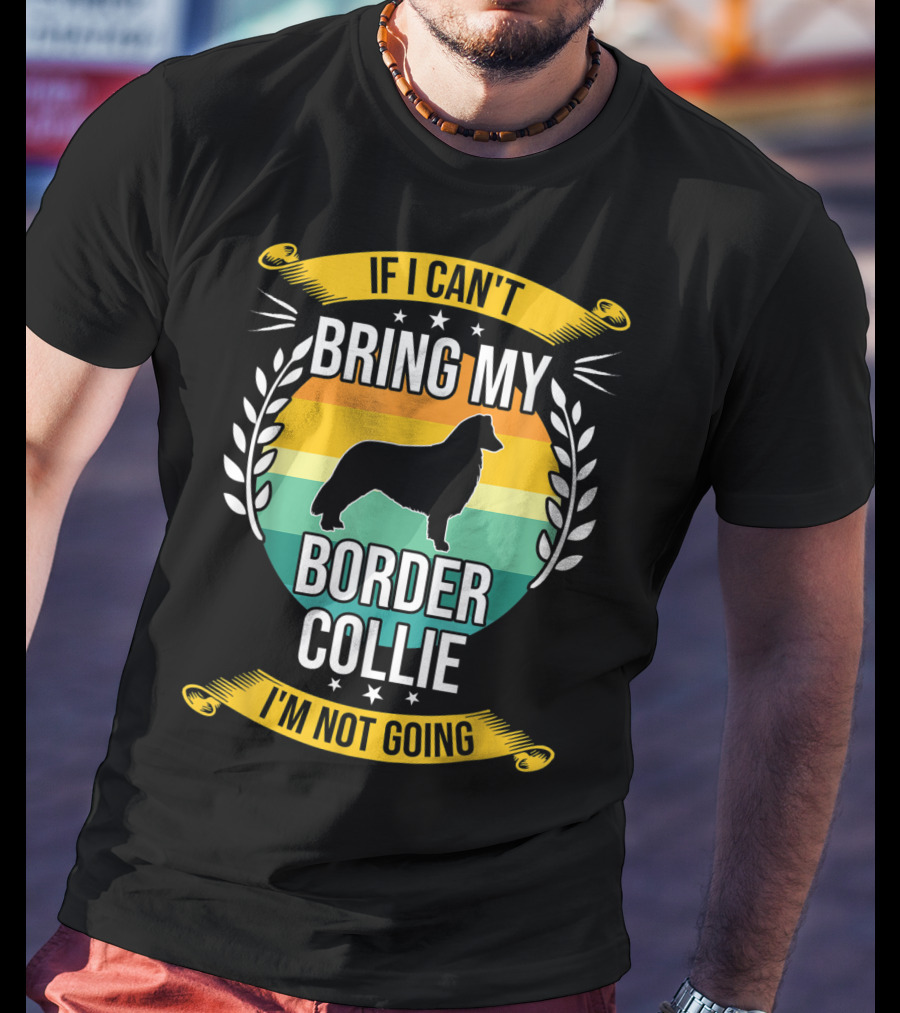 If I Can't Bring My Border Collie I'm Not Going Retro Stars Wreath T-Shirt