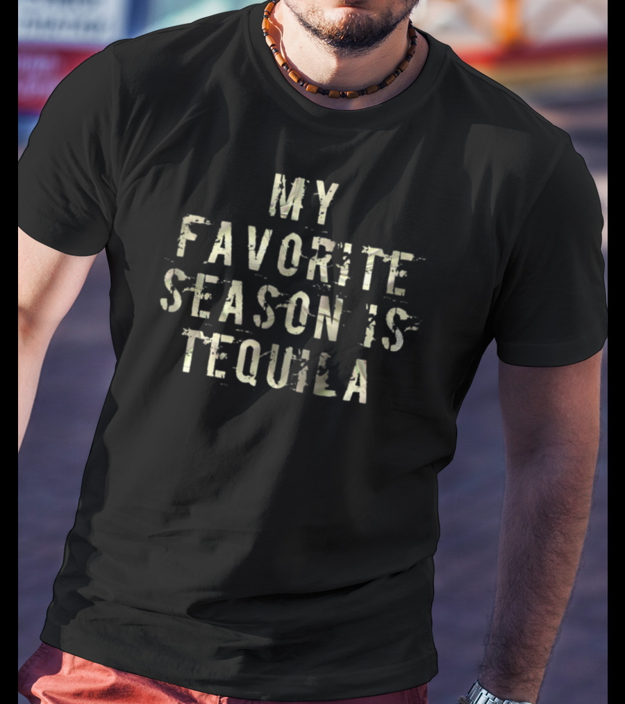 My Favorite Season Is Tequila Cinco De Mayo Tequila Drinker T-Shirt