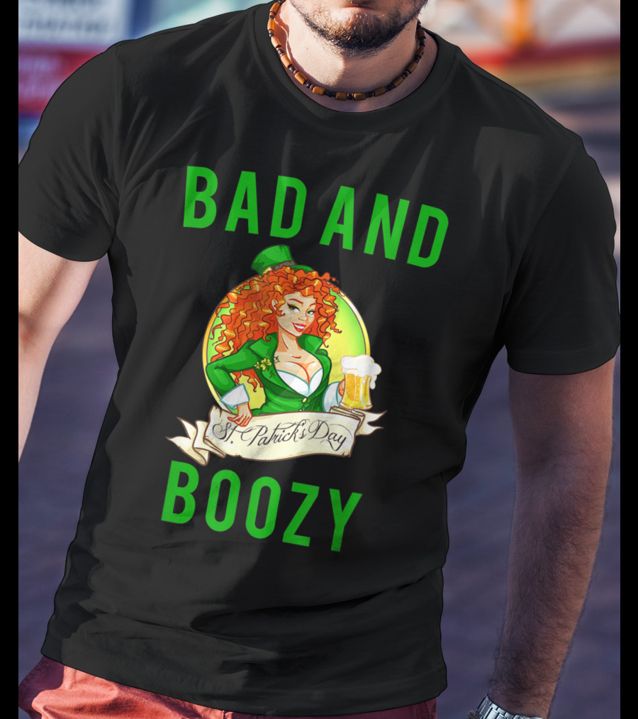 Bad And Boozy St Patricks Day T-Shirt