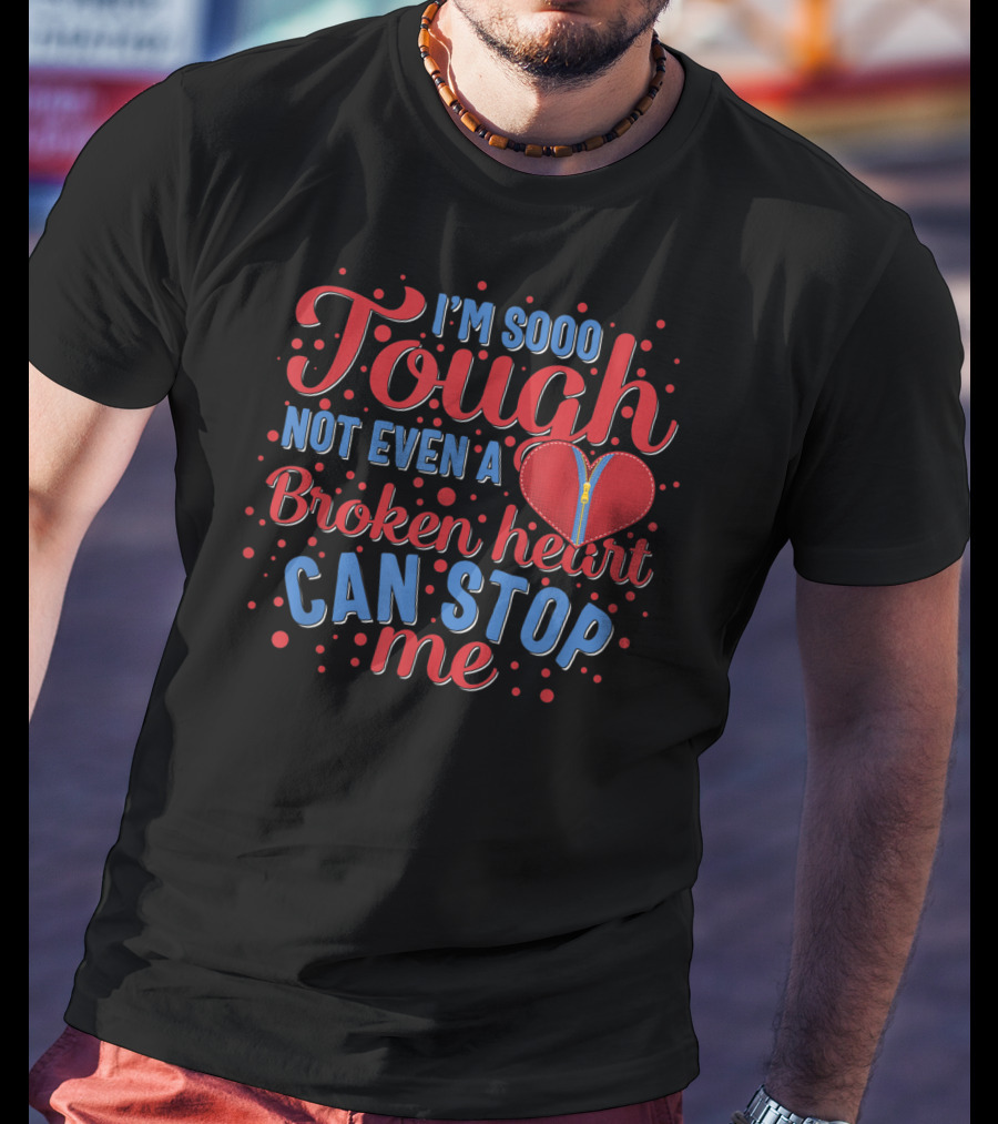 Chd Awareness Heart Bypass Surgery I'm Sooo Tough Not Even A Broken Heart Can Stop Me Red Disease T-Shirt