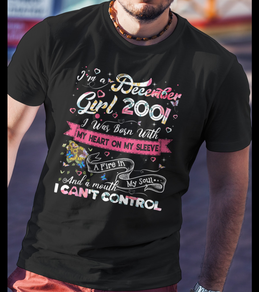 I'm A December Girl 2001 Born With My Heart On My Sleeve And A Mouth I Can't Control T-Shirt