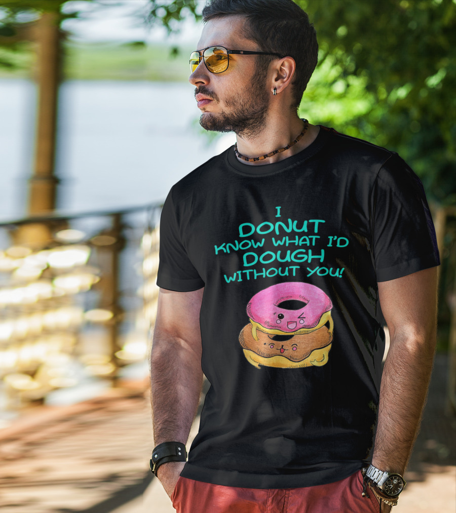 I Donut Know What I'd Dough Without You Valentine Donut Lover Food Pun T-Shirt