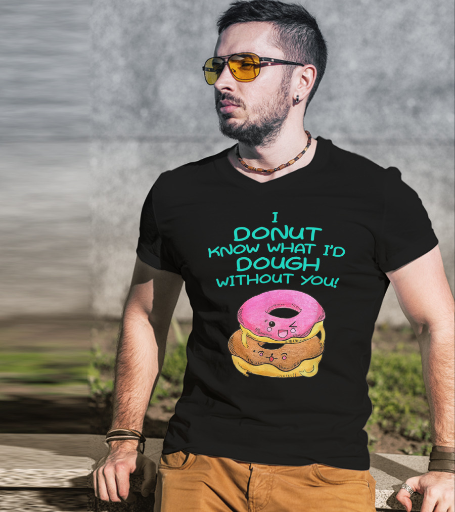 I Donut Know What I'd Dough Without You Valentine Donut Lover Food Pun T-Shirt