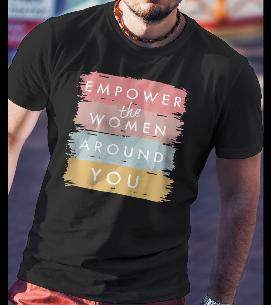 Empower The Women Around You Feminist Statement Bold Color Blocks T-Shirt