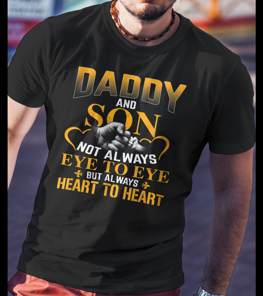 Daddy And Son Not Always Eye To Eye But Always Heart To Heart T-Shirt