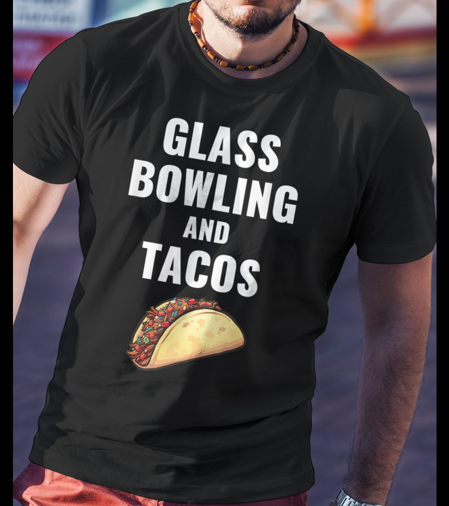 Glass Bowling And Tacos Fun Mexican Food Lovers T-Shirt