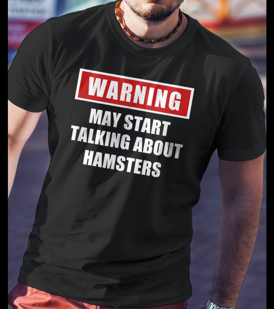 Warning May Start Talking About Hamsters T-Shirt