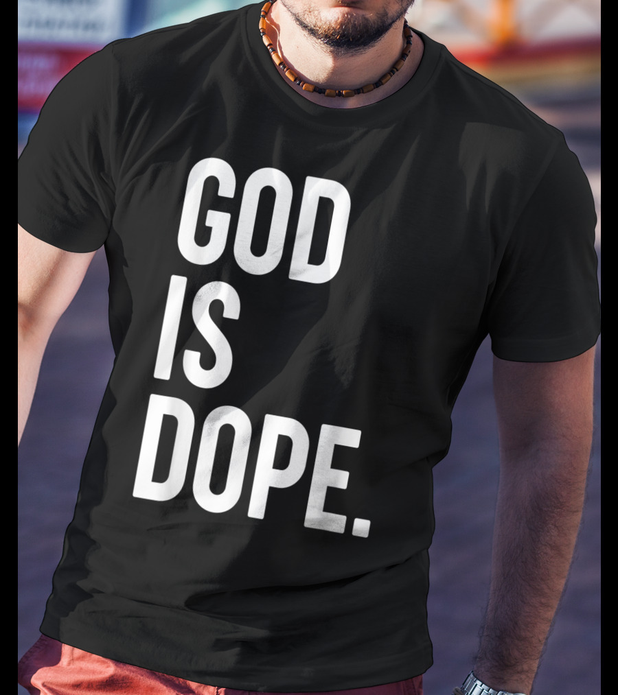 God Is Dope Christian Jesus Love T-Shirt