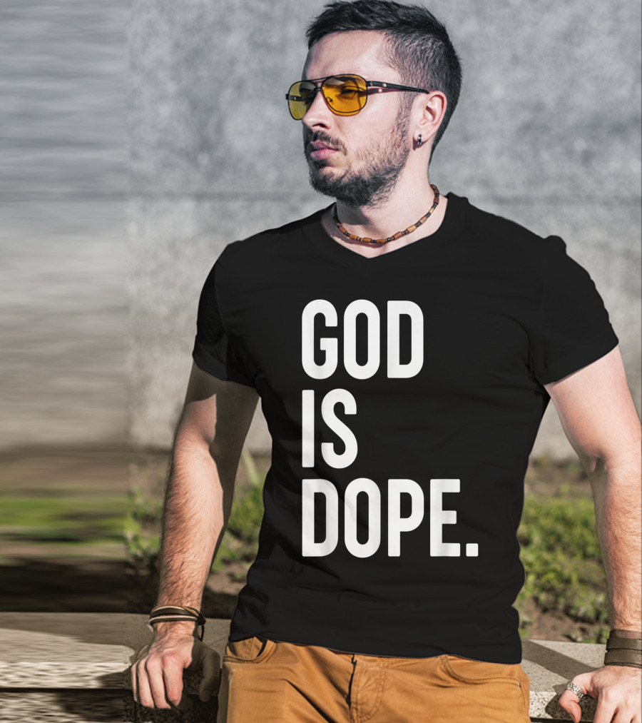 God Is Dope Christian Jesus Love T-Shirt