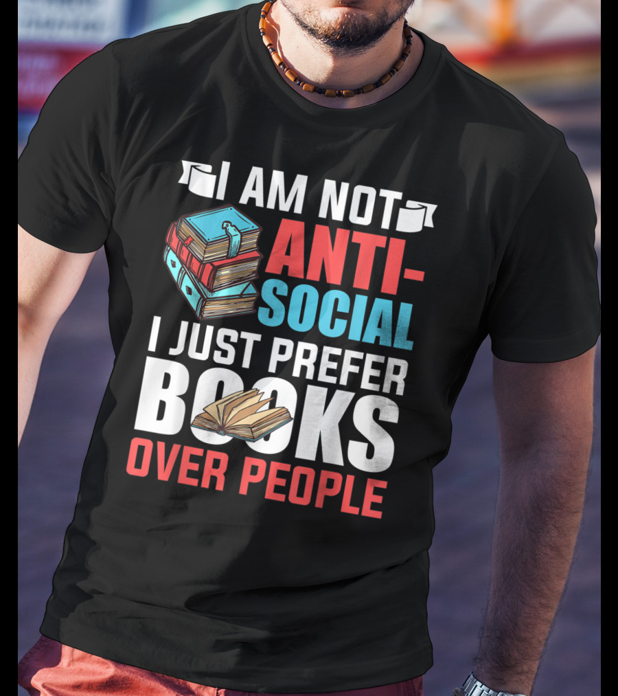 I Am Not Anti-Social I Just Prefer Books Over People T-Shirt