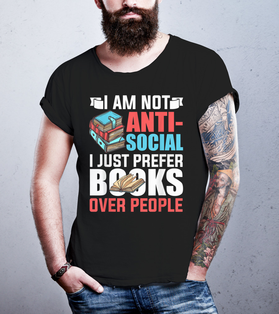 I Am Not Anti-Social I Just Prefer Books Over People T-Shirt