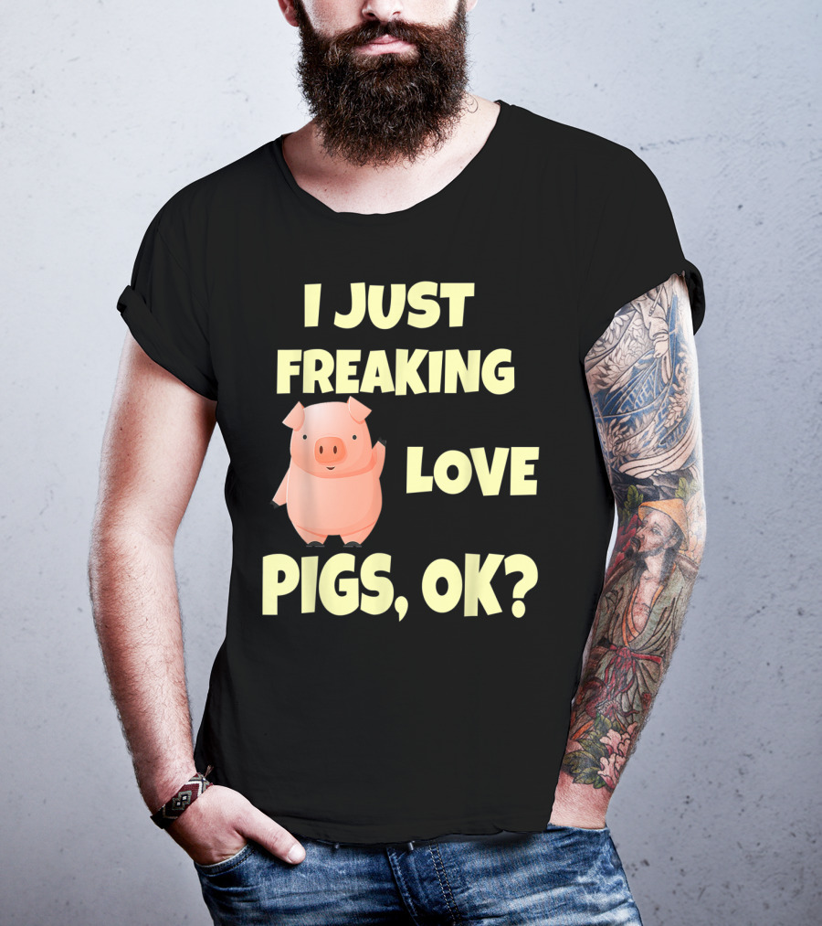 I Just Freaking Love Pigs OK Funny Pink Pig Hog T-Shirt