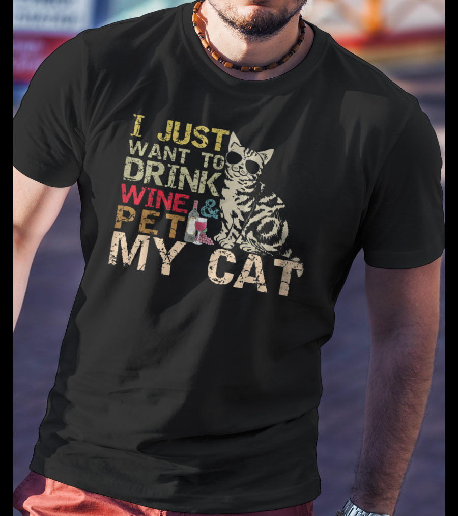 I Just Want To Drink Wine And Pet My Cat With Cool Sunglasses And Bottle T-Shirt