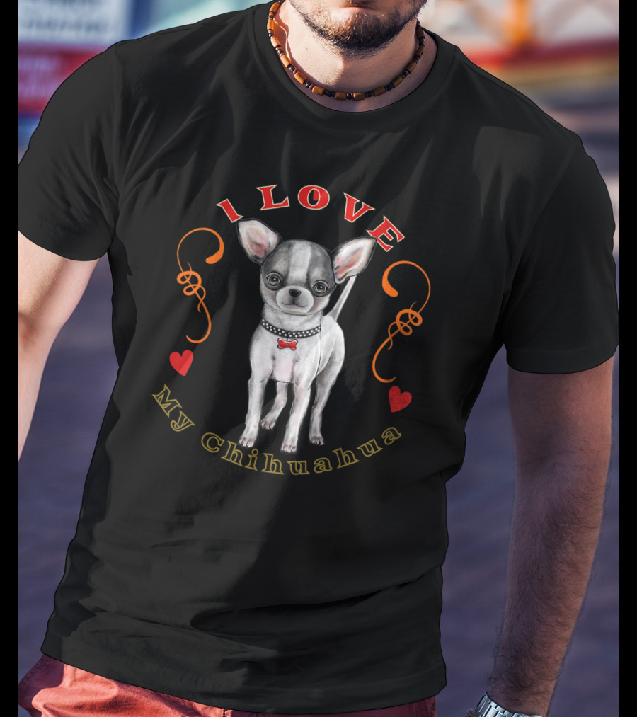 I Love My Chihuahua T-Shirt