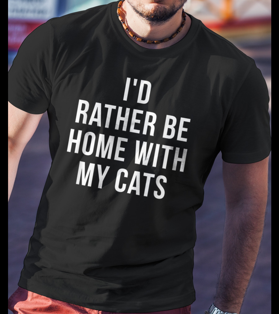 I'd Rather Be Home With My Cats Cat Lover T-Shirt