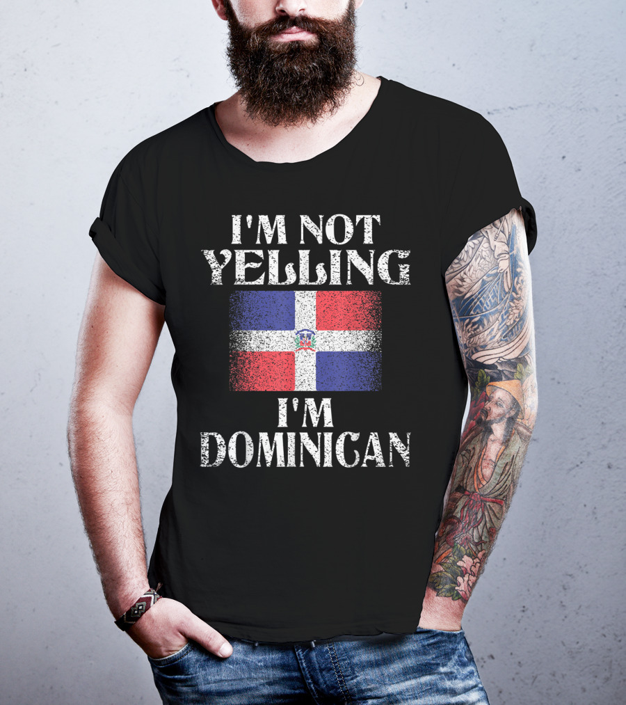 I'm Not Yelling I'm Dominican Flag Heritage Pride T-Shirt