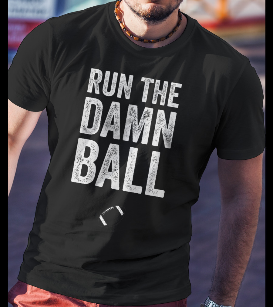 RUN THE DAMN BALL Funny Football Men Running Back Run T-Shirt