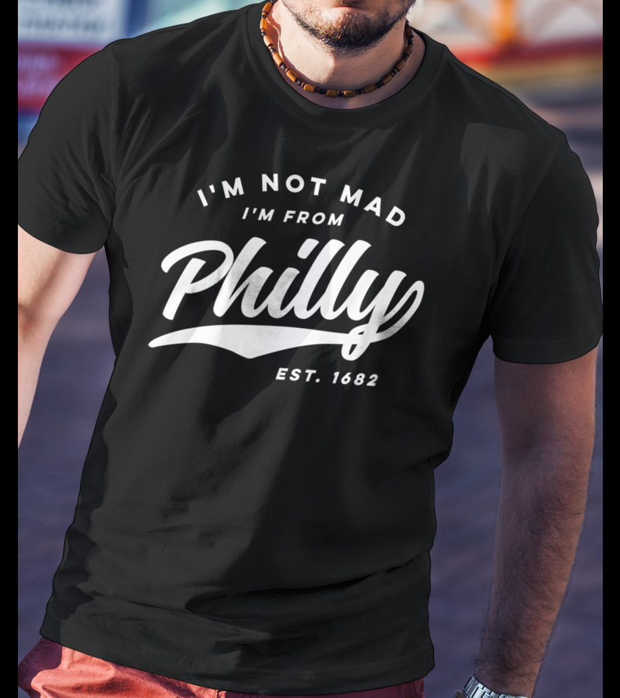 I'm Not Mad I'm From Philly Est. 1682 T-Shirt