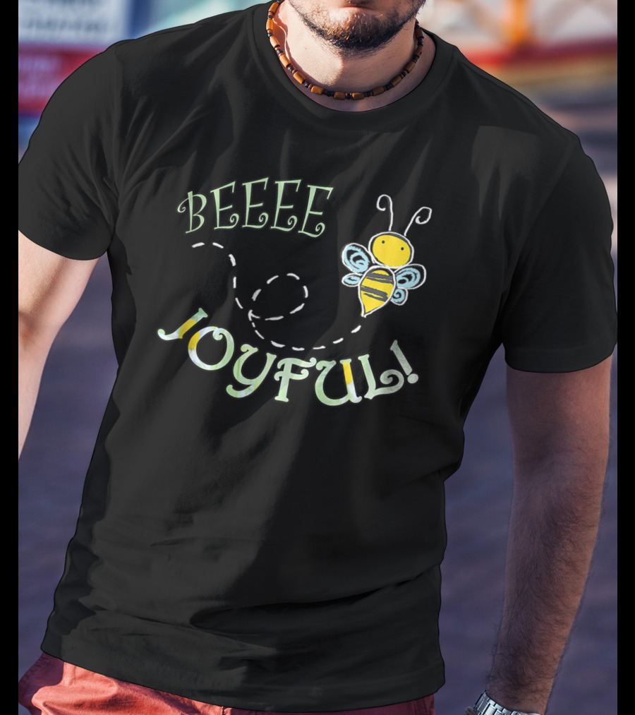 BEEEE JOYFUL Bumblebee Buzzing Happiness T-Shirt