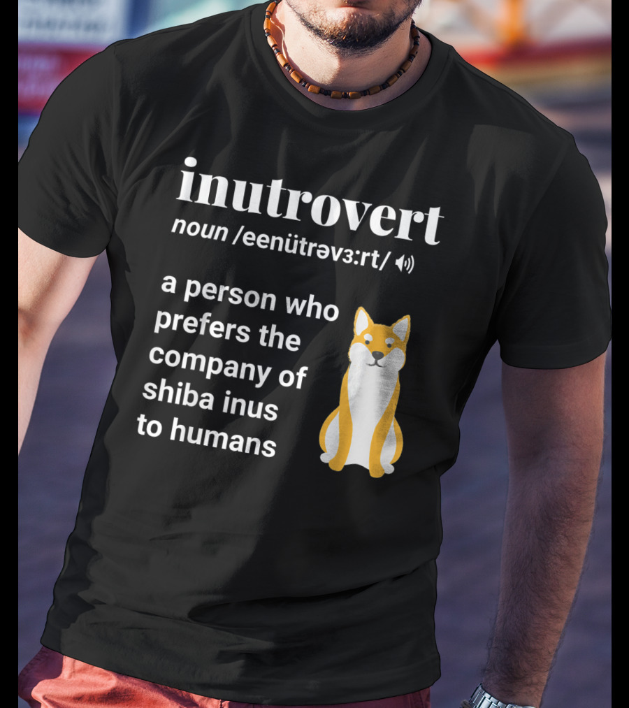 Inutrovert Noun A Person Who Prefers The Company Of Shiba Inus To Humans T-Shirt