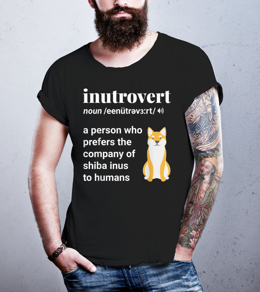 Inutrovert Noun A Person Who Prefers The Company Of Shiba Inus To Humans T-Shirt