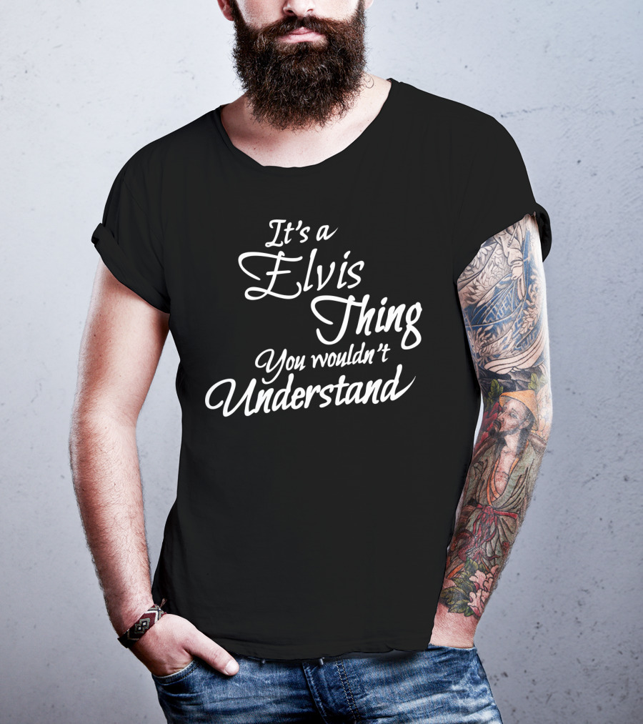 It's A Elvis Thing You Wouldn't Understand T-Shirt