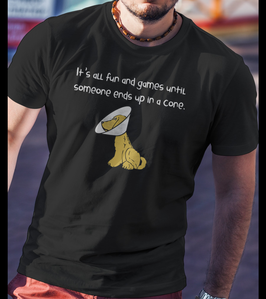 It's All Fun And Games Until Someone Ends Up In A Cone T-Shirt