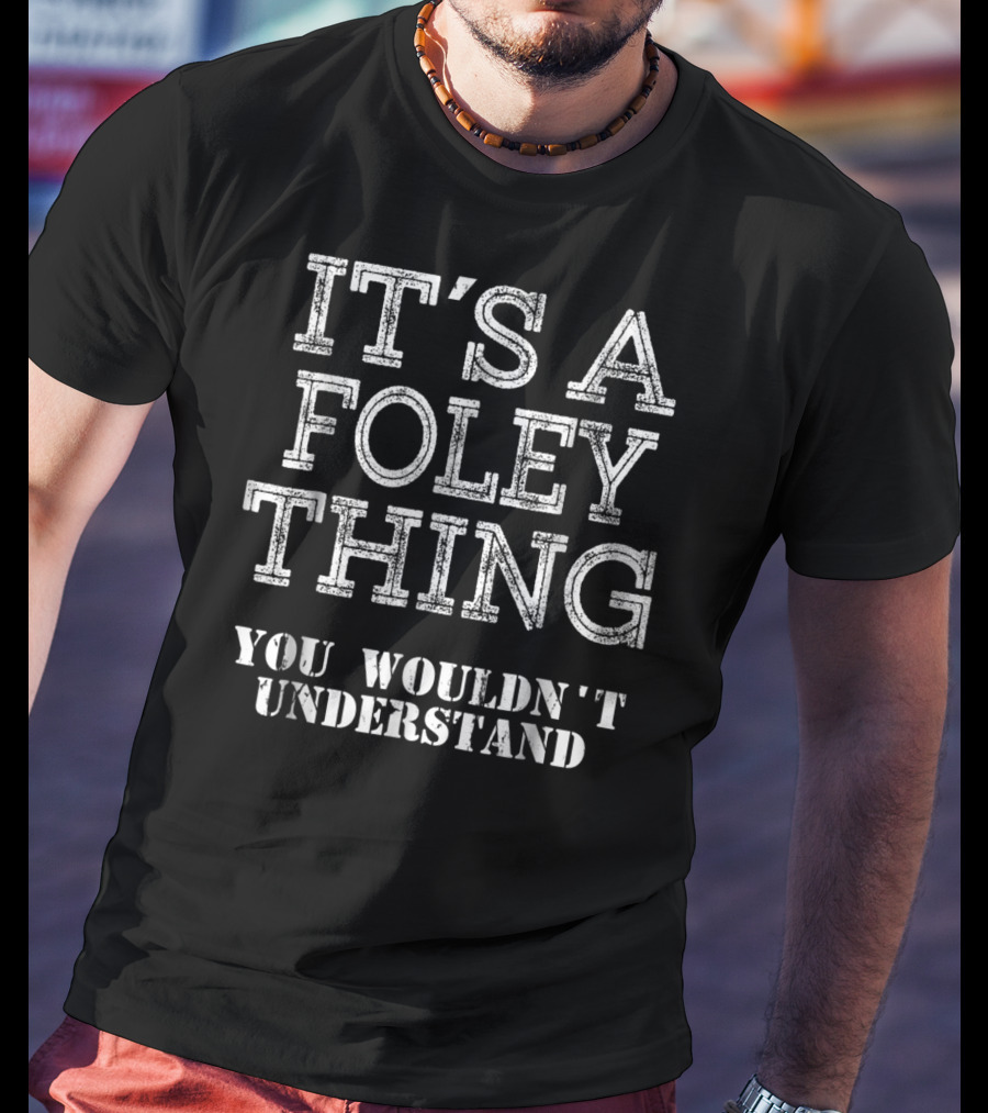 It's A Foley Thing You Wouldn't Understand T-Shirt