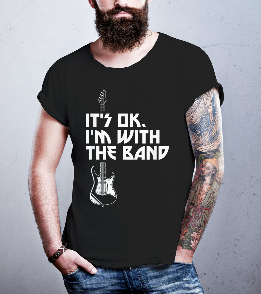 It's Ok I'm With The Band Guitar Roadie Music T-Shirt