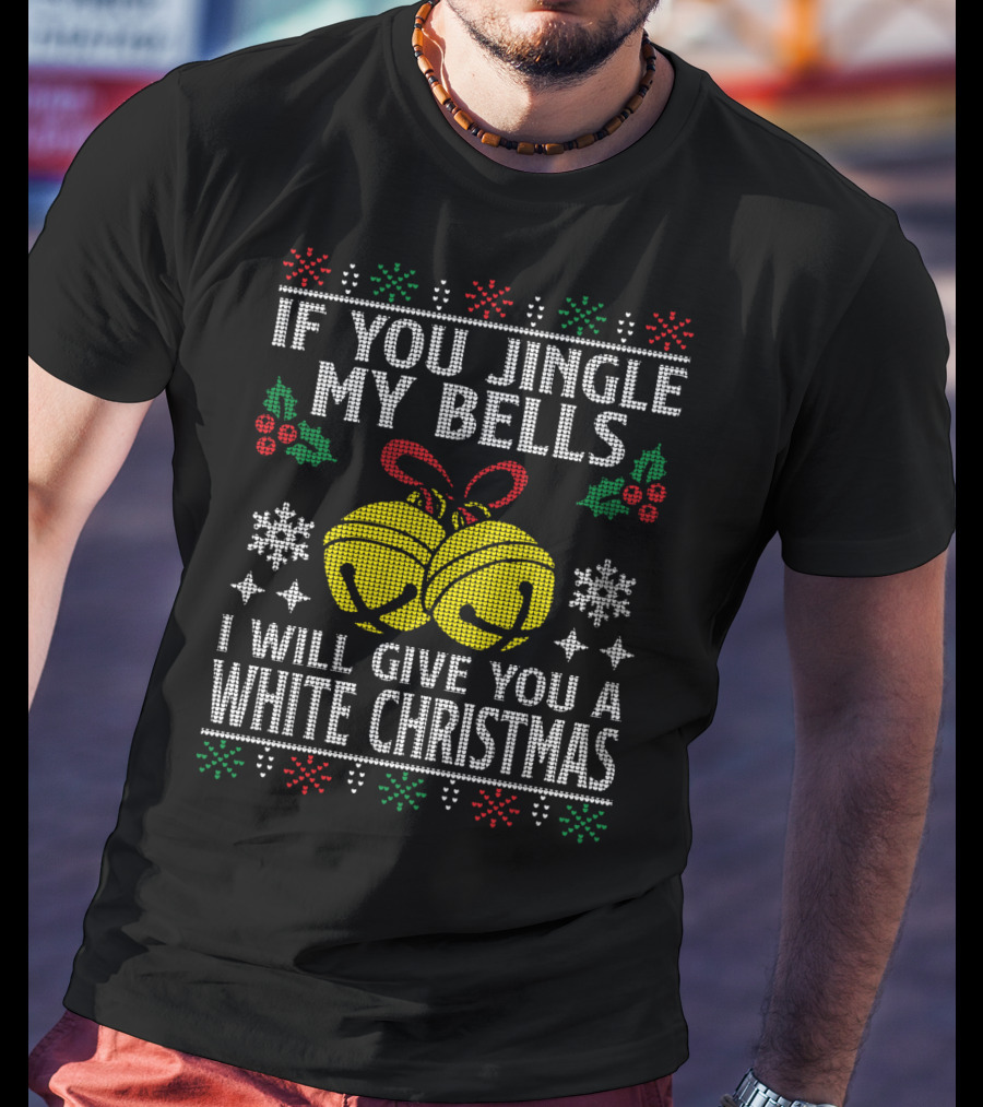 If You Jingle My Bells I Will Give You A White Christmas Snowflakes Holly Knitted T-Shirt