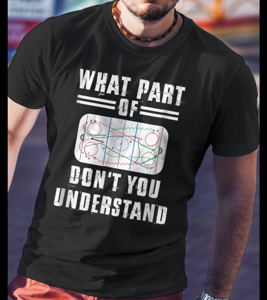 What Part Of Don't You Understand Hockey Rink Strategy Diagram Mens Great Hilarious Gear Fan Player Coach T-Shirt