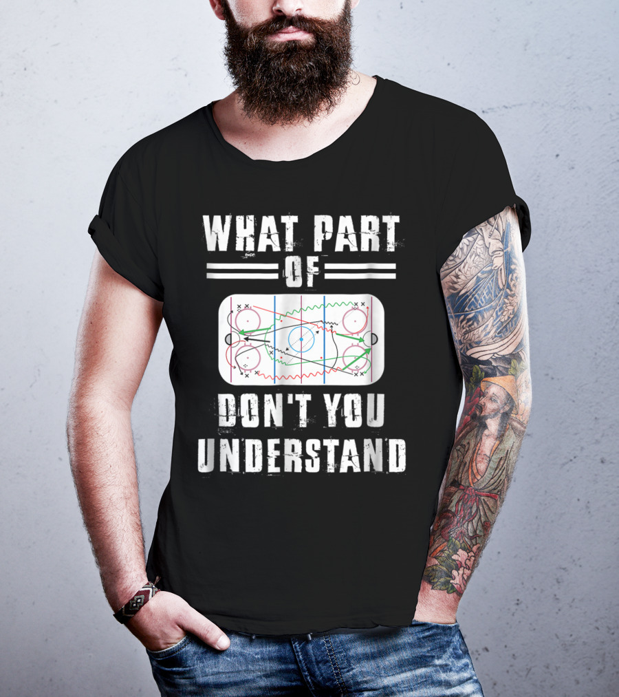 What Part Of Don't You Understand Hockey Rink Strategy Diagram Mens Great Hilarious Gear Fan Player Coach T-Shirt