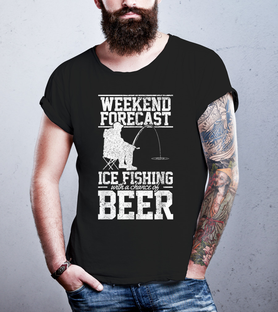 Weekend Forecast Ice Fishing With A Chance Of Beer T-Shirt