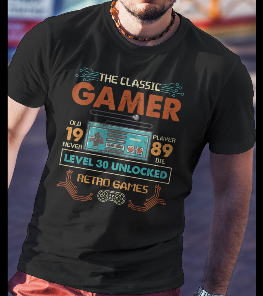 The Classic Gamer Retro Games Level 30 Unlocked Old 1989 Never Die T-Shirt