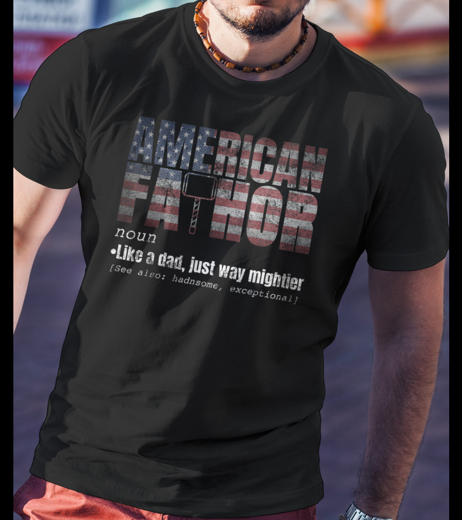 American Fa Thor Noun Like A Dad Just Way Mightier T-Shirt