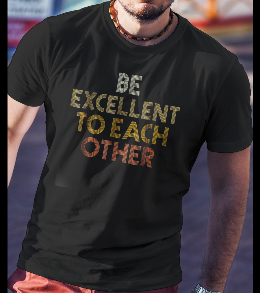 Be Excellent To Each Other Bill And Ted T-Shirt