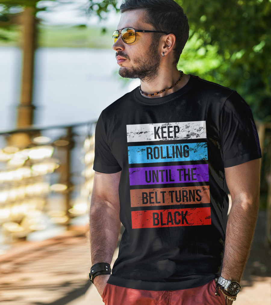 Keep Rolling Until The Belt Turns Black Brazilian Jiu Jitsu For BJJ Lovers Tank T-Shirt