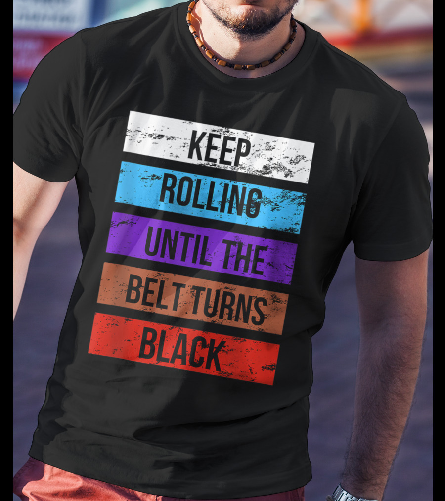 Keep Rolling Until The Belt Turns Black Brazilian Jiu Jitsu For BJJ Lovers Tank T-Shirt