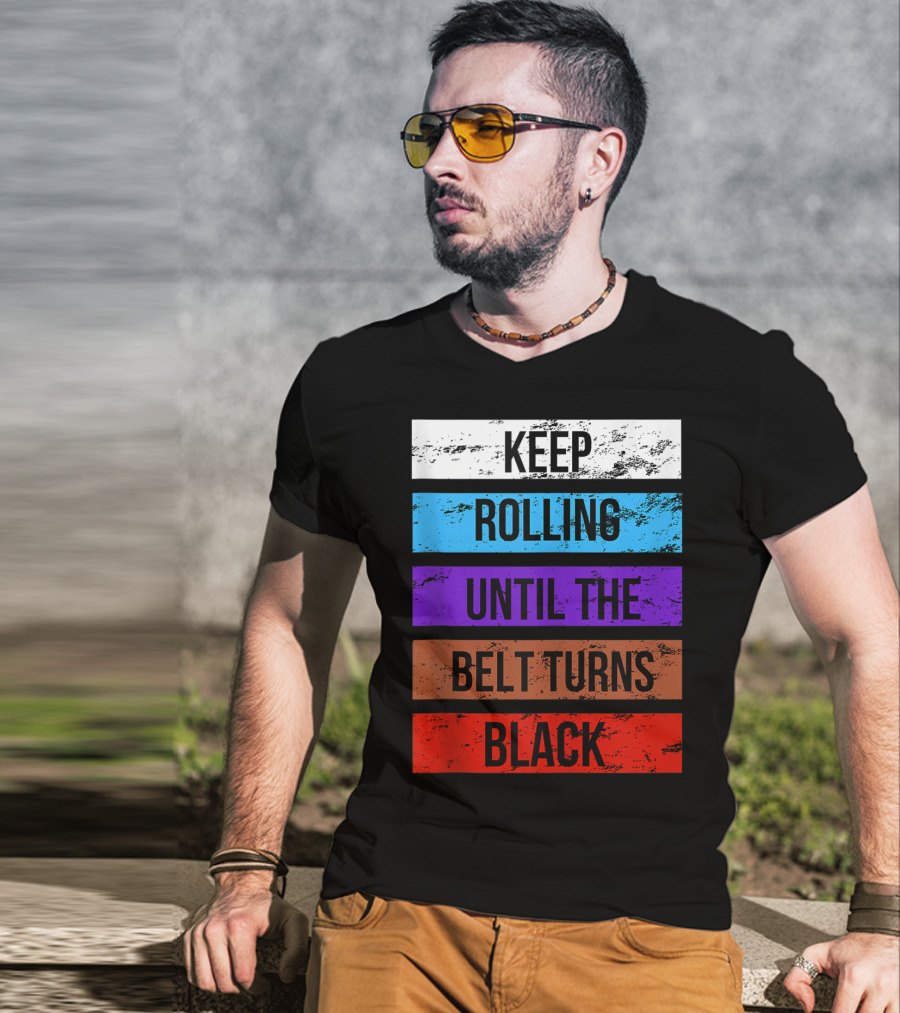 Keep Rolling Until The Belt Turns Black Brazilian Jiu Jitsu For BJJ Lovers Tank T-Shirt