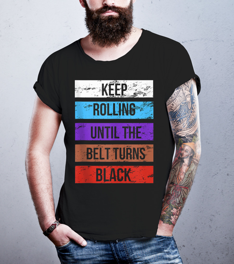 Keep Rolling Until The Belt Turns Black Brazilian Jiu Jitsu For BJJ Lovers Tank T-Shirt