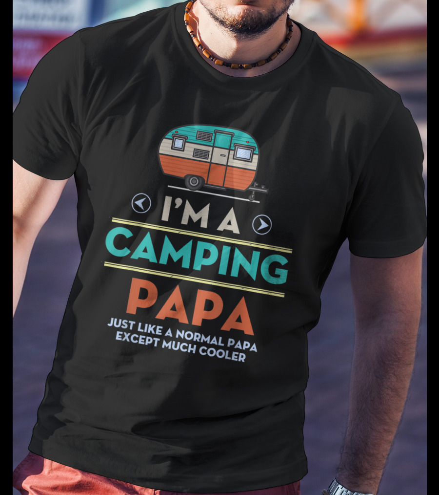 I'm A Camping Papa Just Like A Normal Papa Except Much Cooler T-Shirt