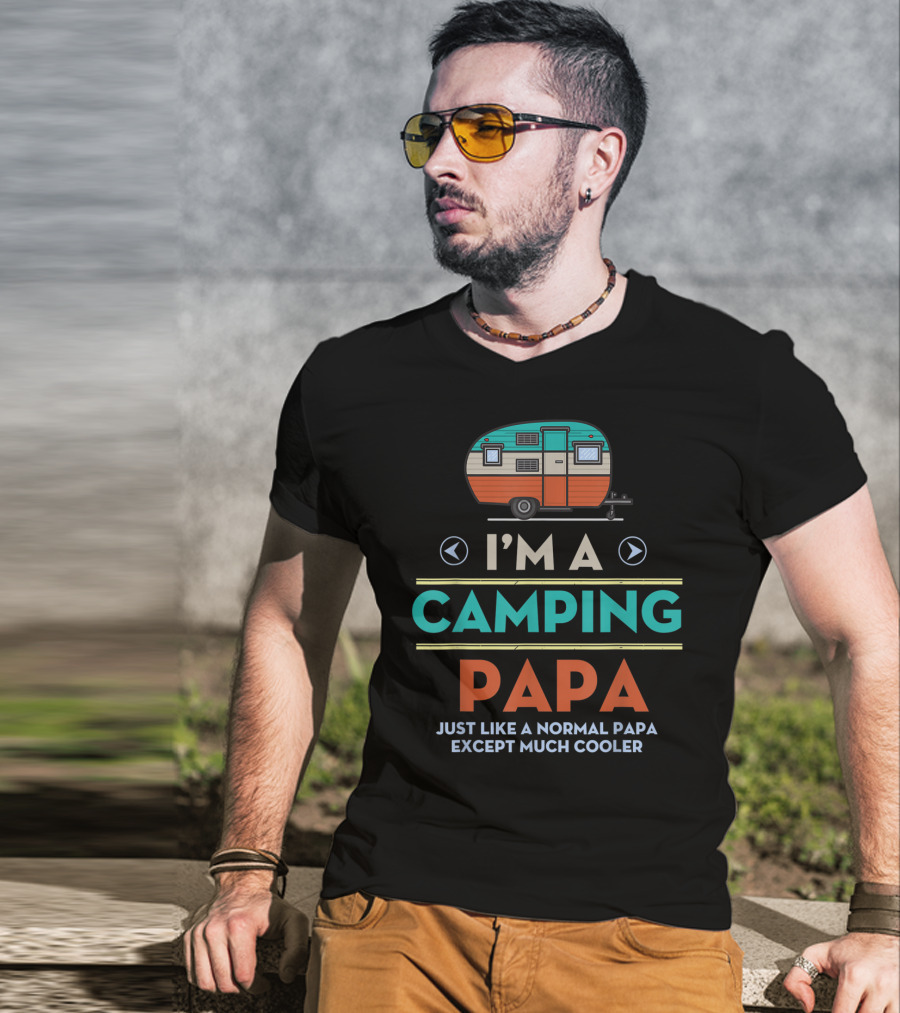 I'm A Camping Papa Just Like A Normal Papa Except Much Cooler T-Shirt