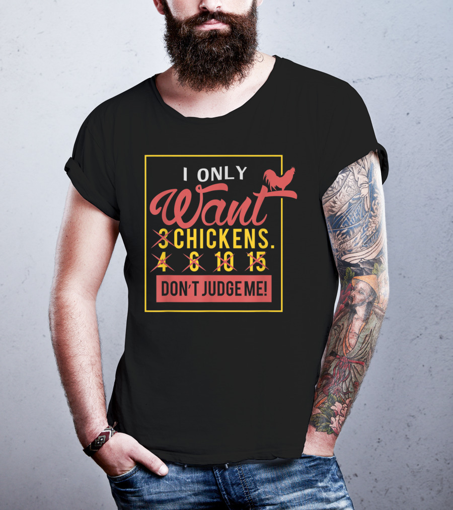 I Only Want 3 Chickens Don't Judge Me T-Shirt