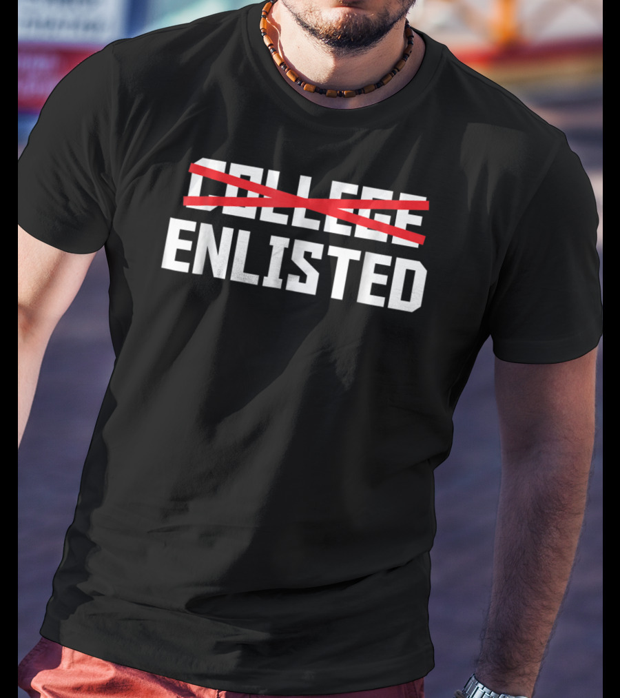 Enlisted Over College Funny Veteran Day Humor T-Shirt