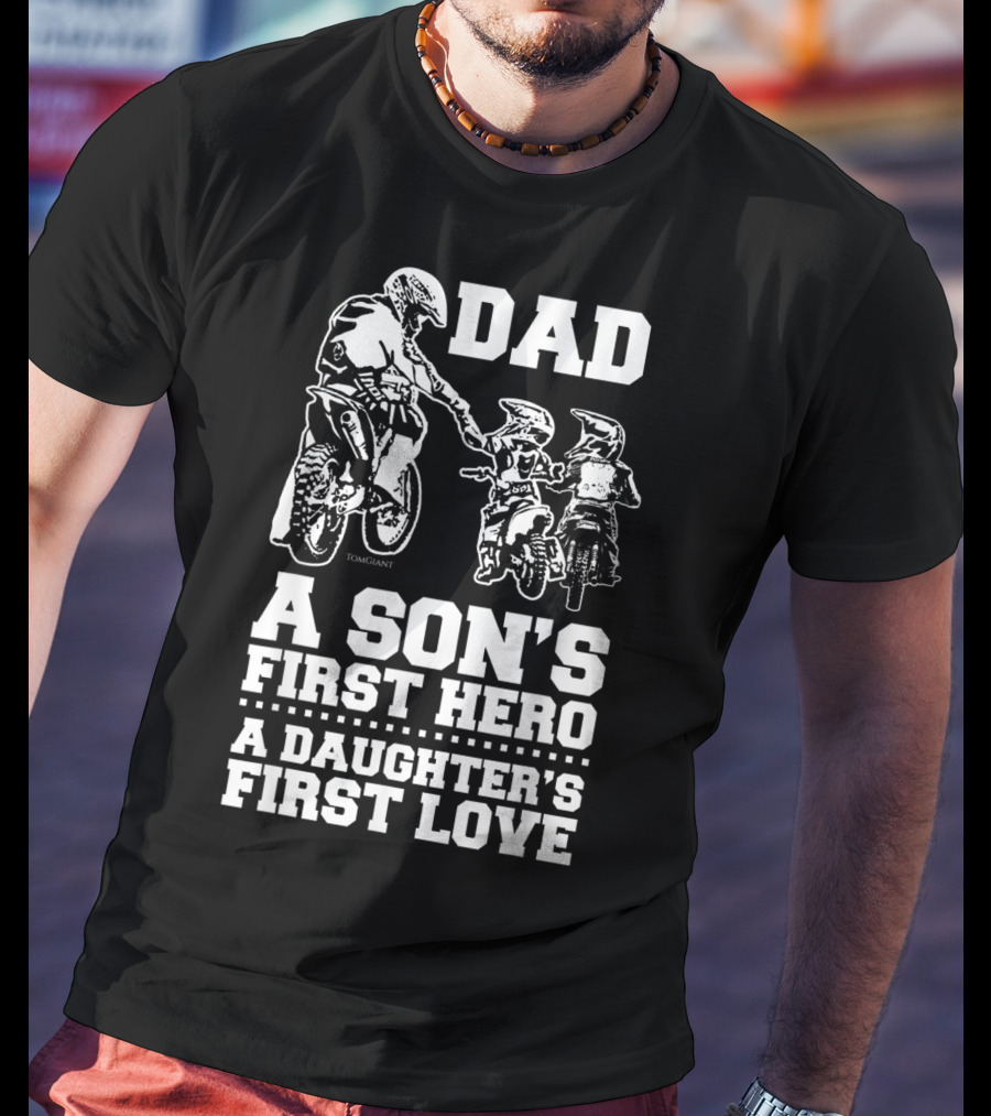 Dad Son's Hero Daughter's First Love Motocross Dirt Bike Rider T-Shirt