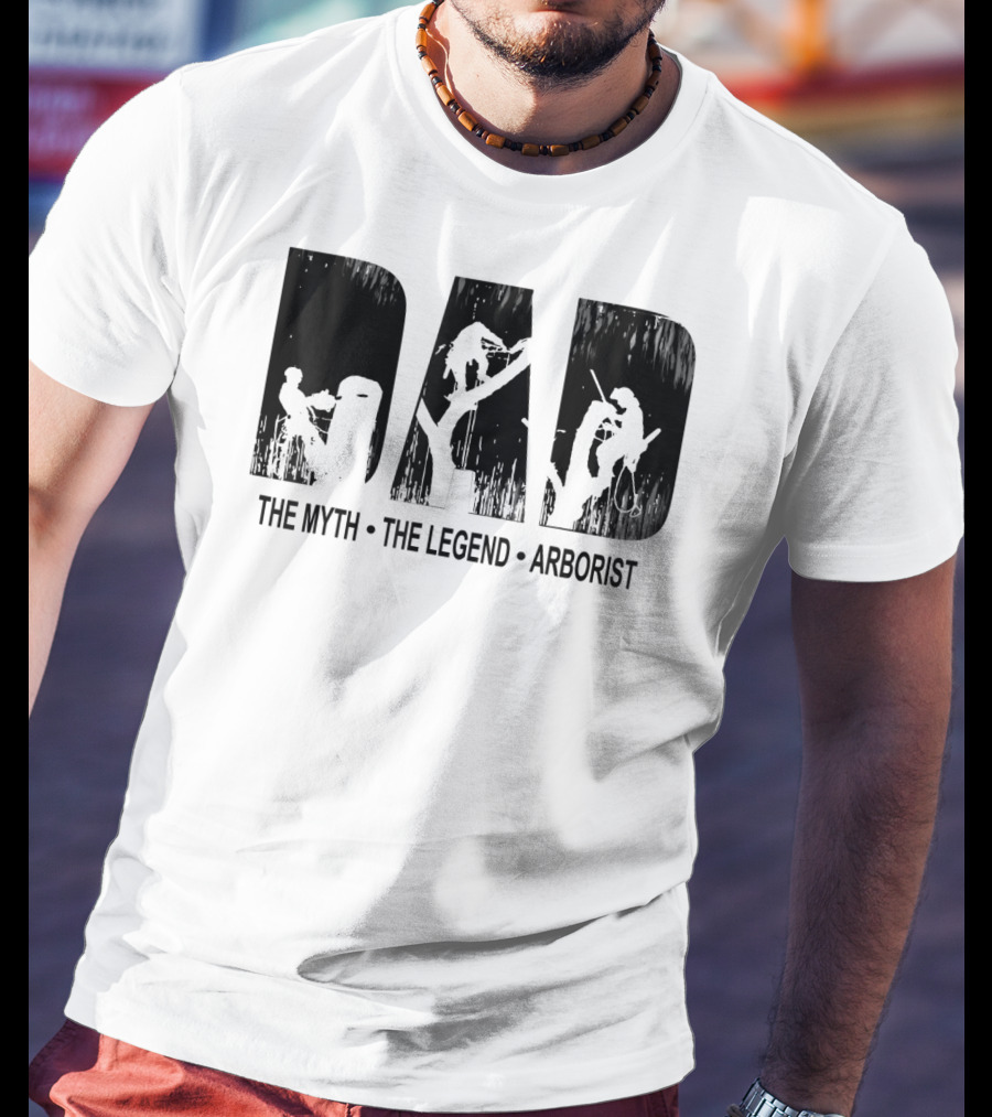 Dad The Myth The Legend Arborist T-Shirt