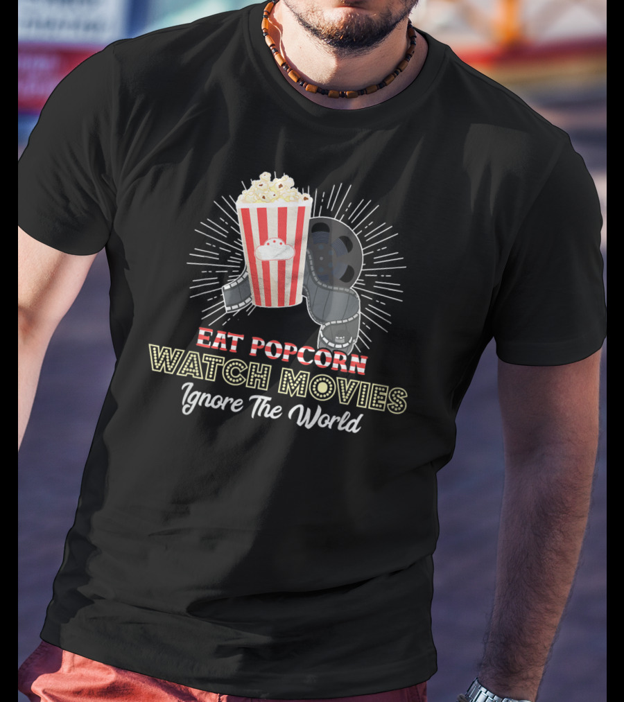 Eat Popcorn Watch Movies Ignore The World T-Shirt