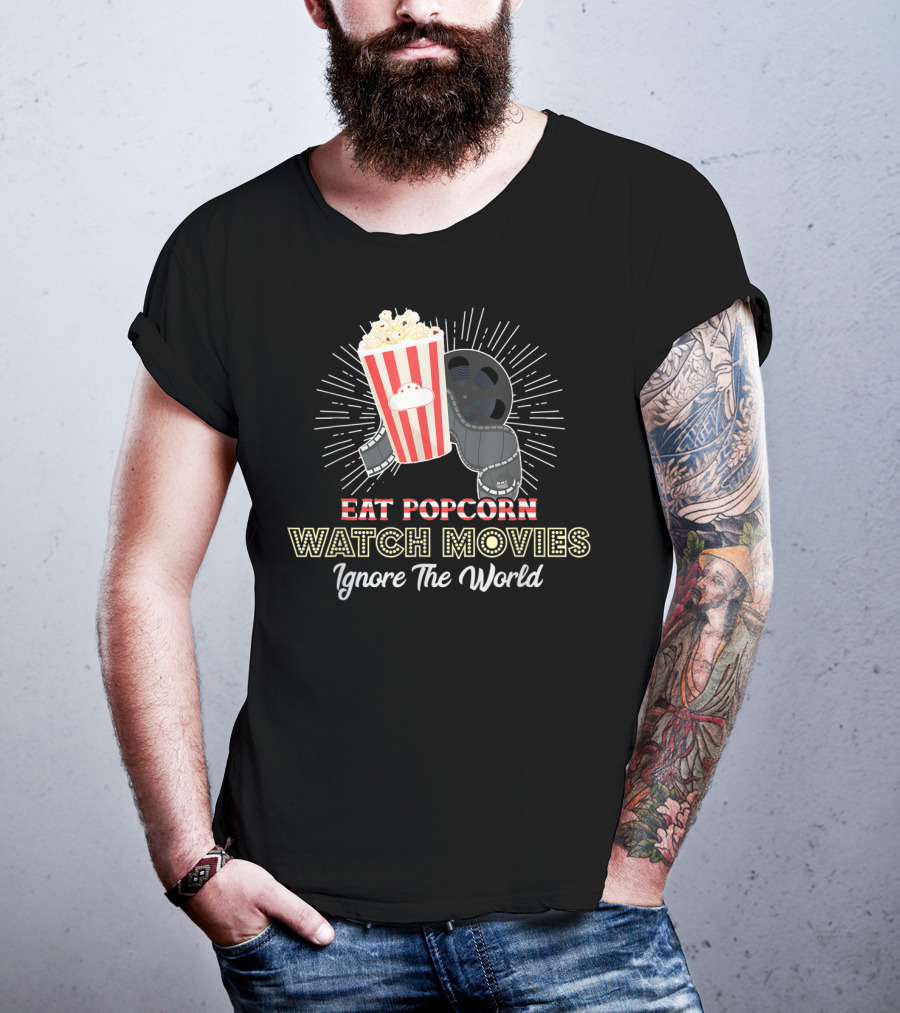 Eat Popcorn Watch Movies Ignore The World T-Shirt