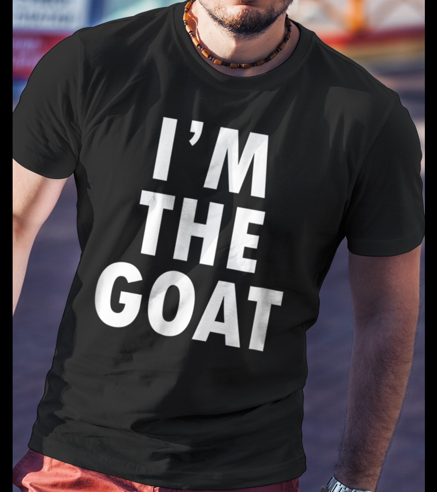 Epic I'm The GOAT I'm The Greatest Of All Time T-Shirt