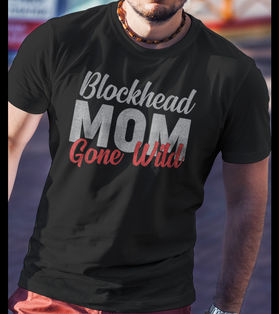 Blockhead Mom Gone Wild T-Shirt